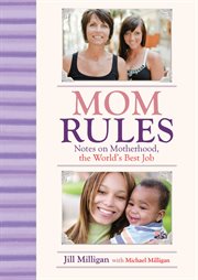 Mom rules : notes on motherhood, the world's best job cover image