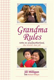 Grandma rules : notes on grandmotherhood, the world's best job cover image