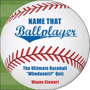 Name That Ballplayer : the Ultimate Baseball ""Whodunnit?"" Quiz Book cover image