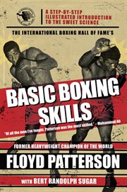 The International Boxing Hall of Fame's basic boxing skills : a step-by-step illustrated introduction to the sweet science cover image
