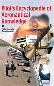 Pilot's Encyclopedia of Aeronautical Knowledge : Federal Aviation Administration cover image
