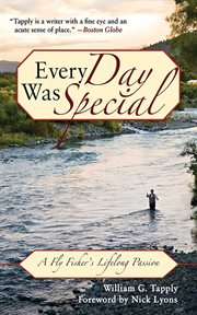 Every Day Was Special : a Fly Fisher's Lifelong Passion cover image