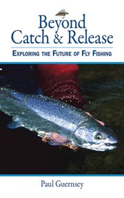 Beyond catch & release : exploring the future of fly fishing cover image