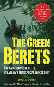 The Green Berets : the amazing story of the U.S. Army's elite special forces unit cover image