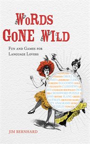 Words gone wild : fun and games for language lovers cover image