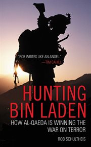 Hunting Bin Laden : how Al-Qaeda is winning the war on terror cover image