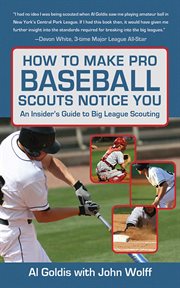 How to Make Pro Baseball Scouts Notice You : an Insider's Guide to Big League Scouting cover image