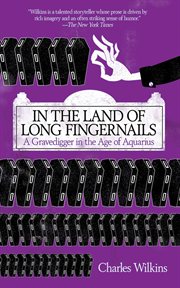 In the land of long fingernails : a gravedigger in the Age of Aquarius cover image