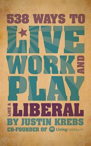 538 ways to live, work and play like a liberal cover image