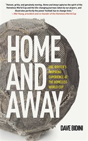 Home and Away : One Writer's Inspiring Experience at the Homeless World Cup of Soccer cover image