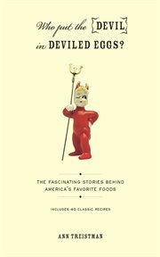 Who Put the Devil in Deviled Eggs? : a Food Lover's Guide to America's Favorite Dishes cover image