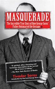 Masquerade : the Incredible True Story of How George Soros' Father Outsmarted the Gestapo cover image