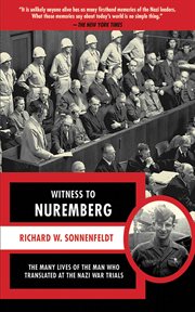 Witness to Nuremberg : the Many Lives of the Man who Translated at the Nazi War Trials cover image