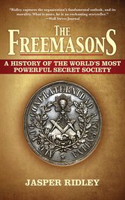 The Freemasons : a history of the world's most powerful secret society cover image