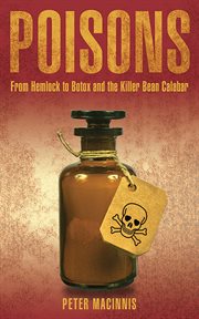 Poisons : from Hemlock to botox and the killer bean Calabar cover image