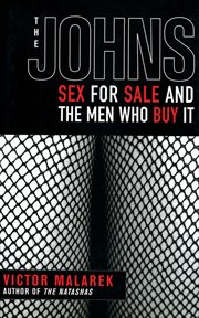 The Johns : sex for sale and the men who buy it cover image