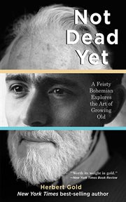Not dead yet : a feisty bohemian explores the art of growing old cover image