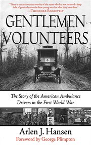 Gentleman Volunteers : the Story of the American Ambulance Drivers in the First World War cover image