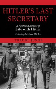 Hitler's last secretary : a firsthand account of life with Hitler cover image