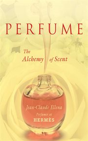 Perfume : the alchemy of scent cover image