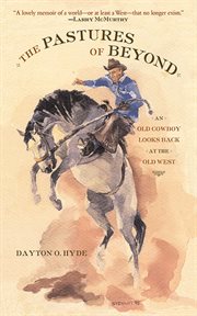 The pastures of beyond : an old cowboy looks back at the old West cover image