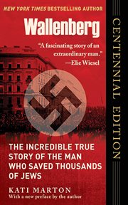 Wallenberg : the Incredible True Story of the Man Who Saved the Jews of Budapest cover image