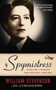 Spymistress : the True Story of the Greatest Female Secret Agent of World War II cover image