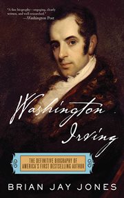 Washington Irving : the Definitive Biography of America's First Bestselling Author cover image
