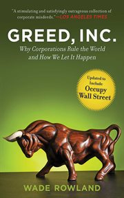 Greed, Inc. : Why Corporations Rule the World and How We Let It Happen cover image