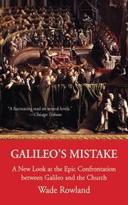 Galileo's mistake : a new look at the epic confrontation between Galileo and the Church cover image