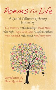 Poems for Life : a special collection of poetry selected by: E.L. Doctorow, Allen Ginsberg, David Mamet, Tom Wolfe, Joyce Carol Oates, Stephen Sondheim, Kurt Vonnegut, Elie Wiesel and many more cover image