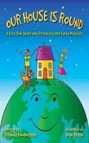 Our house is round : a kid's book about why protecting our Earth matters cover image