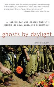 Ghosts by Daylight : a Modern-Day War Correspondent's Memoir of Love, Loss, and Redemption cover image