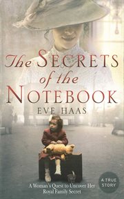 The secrets of the notebook : a woman's quest to uncover her royal family secret cover image