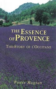 The Essence of Provence : the Story of L'Occitane cover image