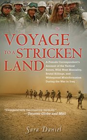Voyage to a stricken land. A Woman Reporter's Battlefield Reporting on the War in Iraq cover image
