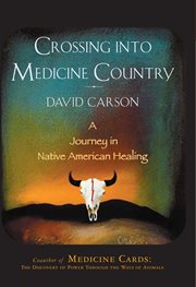 Crossing into medicine country : a journey in Native American healing cover image