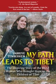 My Path Leads to Tibet : the Inspiring Story of the Blind Woman Who Brought Hope to the Children of Tibet cover image