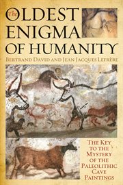 Oldest Enigma of Humanity : the Key to the Mystery of the Paleolithic Cave Paintings cover image