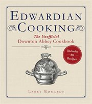Edwardian Cooking : the Unofficial Downton Abbey Cookbook cover image