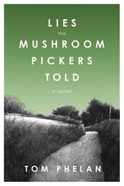 Lies the mushroom pickers told : a novel cover image