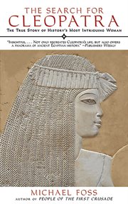 The Search for Cleopatra : The True Story of History's Most Intriguing Woman cover image