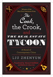 The cook, the crook, and the real estate tycoon : a novel of contemporary China cover image