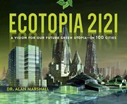 Ecotopia 2121 : a vision for our future green utopia-in 100 cities cover image