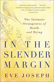 In the slender margin : the intimate strangeness of dying cover image