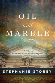 Oil and marble : a novel of Leonardo and Michelangelo cover image