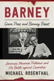 Barney : Grove Press and Barney Rosset : America's maverick publisher and his battle against censorship cover image