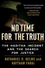 No time for the truth : the Haditha incident and the search for justice cover image