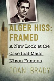 Alger Hiss : framed: a new look at the case that made Nixon famous cover image