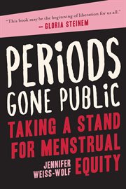 Periods gone public : making a stand for menstrual equity cover image